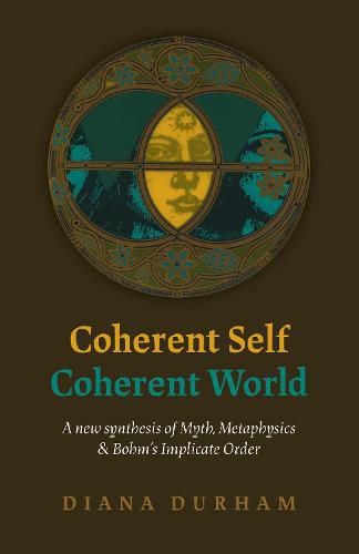 Cover image for Coherent Self, Coherent World: A new synthesis of Myth, Metaphysics & Bohm's Implicate Order