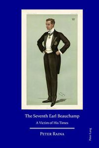 Cover image for The Seventh Earl Beauchamp: A Victim of His Times