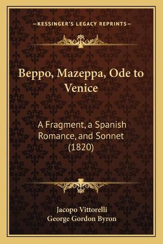 Cover image for Beppo, Mazeppa, Ode to Venice: A Fragment, a Spanish Romance, and Sonnet (1820)