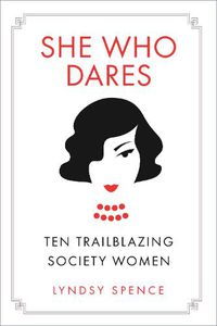 Cover image for She Who Dares: Ten Trailblazing Society Women