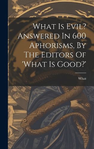 Cover image for What Is Evil? Answered In 600 Aphorisms, By The Editors Of 'what Is Good?'