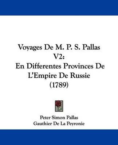 Voyages de M. P. S. Pallas V2: En Differentes Provinces de L'Empire de Russie (1789)