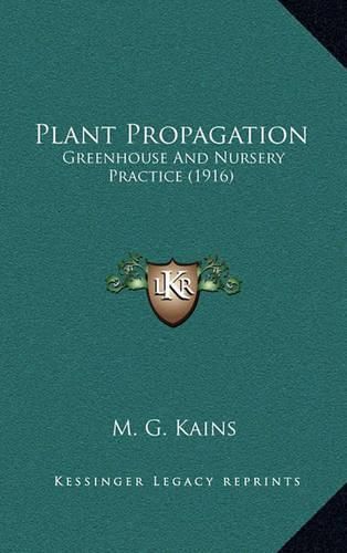 Plant Propagation: Greenhouse and Nursery Practice (1916)