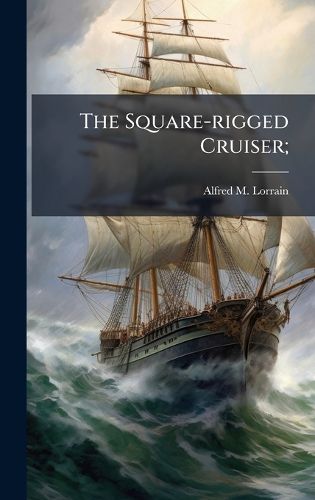 Cover image for The Square-rigged Cruiser;