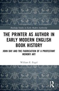 Cover image for The Printer as Author in Early Modern English Book History