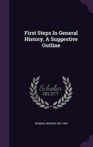 Cover image for First Steps in General History. a Suggestive Outline
