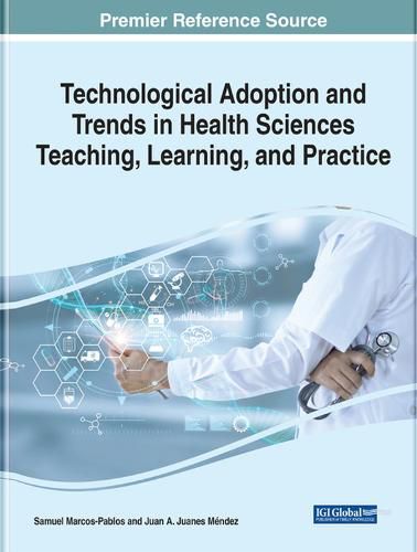 Cover image for Technological Adoption and Trends in Health Sciences Teaching, Learning, and Practice