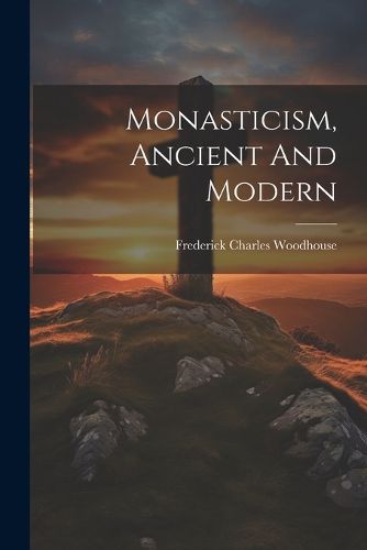 Monasticism, Ancient And Modern