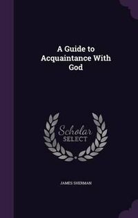 Cover image for A Guide to Acquaintance with God