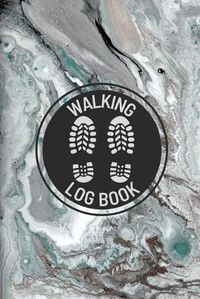 Cover image for Walking Log Book: Walkers Journal, Planner To Record Daily Walks, Track Distance, Time, Steps and Goals, Personal Walking Diary