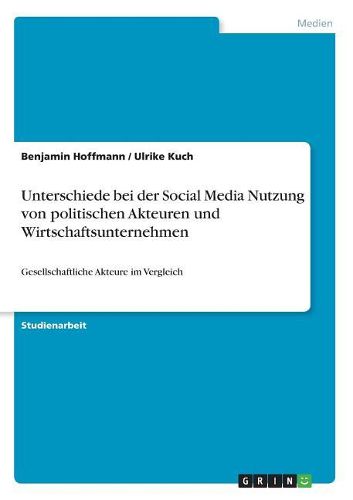 Unterschiede bei der Social Media Nutzung von politischen Akteuren und Wirtschaftsunternehmen