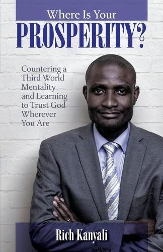 Cover image for Where is your Prosperity?: Countering a Third world mentality and learning to Trust God wherever you are.