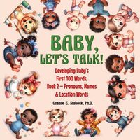 Cover image for Baby, Let's Talk! Developing Baby's First 100 Words, Book 2