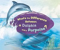 Cover image for What's the Difference Between a Dolphin and a Porpoise?