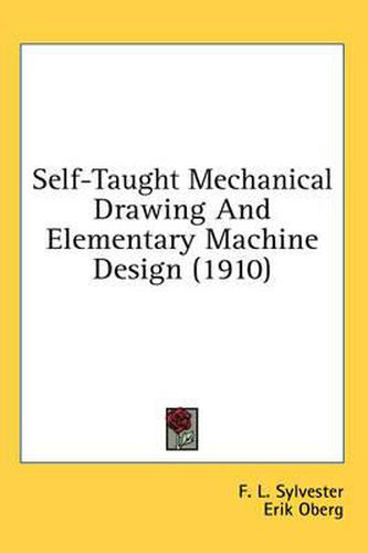 Cover image for Self-Taught Mechanical Drawing and Elementary Machine Design (1910)