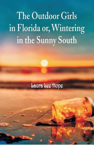 The Outdoor Girls in Florida: Or, Wintering in the Sunny South