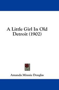 Cover image for A Little Girl in Old Detroit (1902)
