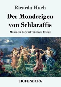 Cover image for Der Mondreigen von Schlaraffis: Mit einem Vorwort von Hans Bethge