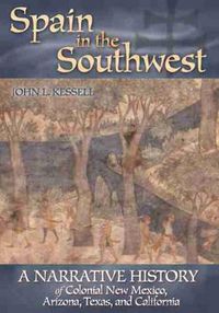 Cover image for Spain in the Southwest: A Narrative History of Colonial New Mexico, Arizona, Texas, and California