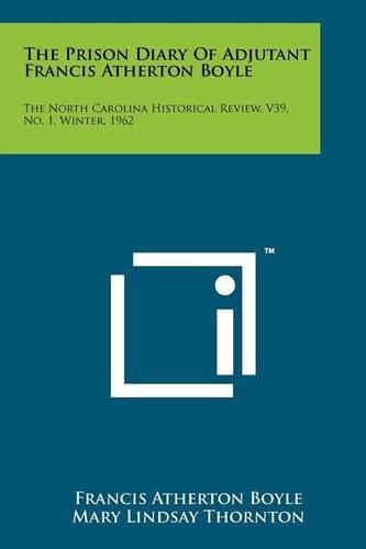 Cover image for The Prison Diary of Adjutant Francis Atherton Boyle: The North Carolina Historical Review, V39, No. 1, Winter, 1962