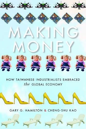 Cover image for Making Money: How Taiwanese Industrialists Embraced the Global Economy