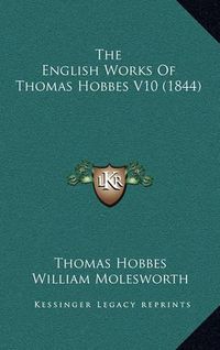 Cover image for The English Works of Thomas Hobbes V10 (1844)