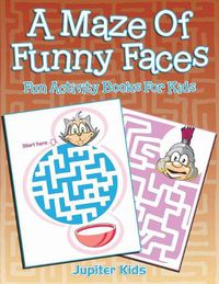 Cover image for A Maze Of Funny Faces: Fun Activity Books For Kids