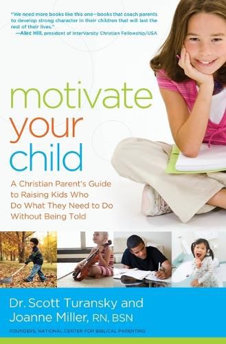 Cover image for Motivate Your Child: A Christian Parent's Guide to Raising Kids Who Do What They Need to Do Without Being Told