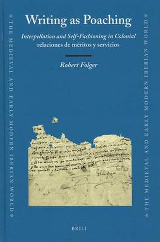 Writing as Poaching: Interpellation and Self-Fashioning in colonial relaciones de meritos y servicios