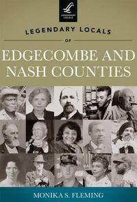 Cover image for Legendary Locals of Edgecombe and Nash Counties, North Carolina