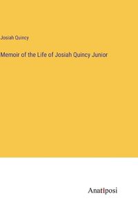 Cover image for Memoir of the Life of Josiah Quincy Junior