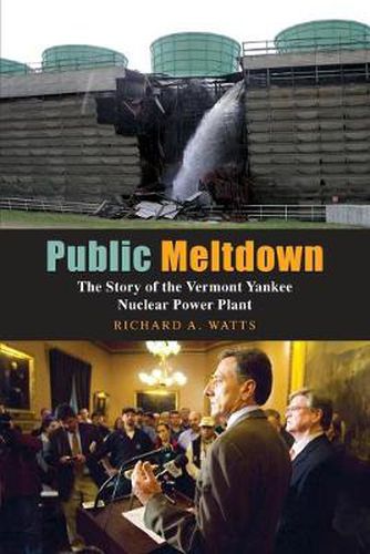 Cover image for Public Meltdown: The Story of the Vermont Yankee Nuclear Power Plant