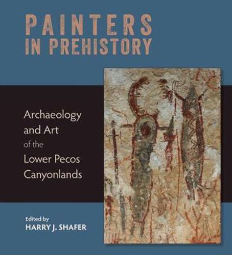 Cover image for Painters in Prehistory: Archaeology and Art of the Lower Pecos Canyonlands