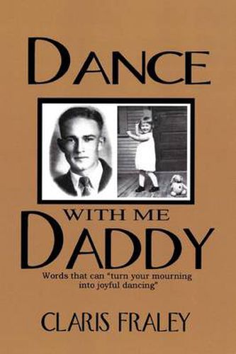 Cover image for Dance With Me Daddy: Words That  Turn Your Mourning into Joyful Dancing