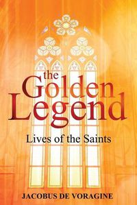 Cover image for The Golden Legend: Lives of the Saints