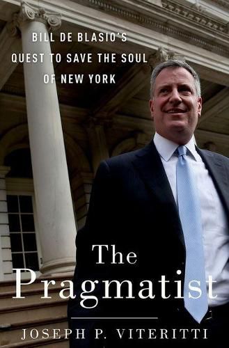 Cover image for The Pragmatist: Bill de Blasio's Quest to Save the Soul of New York