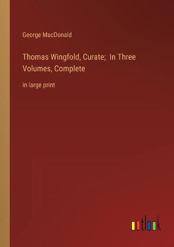 Cover image for Thomas Wingfold, Curate; In Three Volumes, Complete