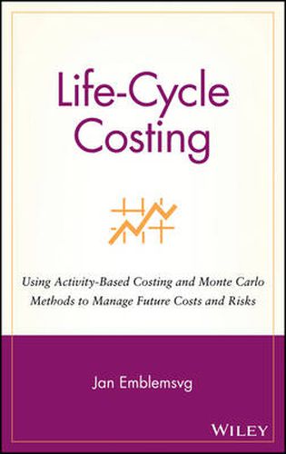 Cover image for Life-Cycle Costing: Using Activity-based Costing and Monte Carlo Methods to Manage Future Costs and Risks