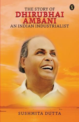 The Story of Dhirubhai Ambani: An Indian Industrialist