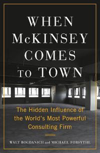 Cover image for When McKinsey Comes to Town: The Hidden Influence of the World's Most Powerful Consulting Firm