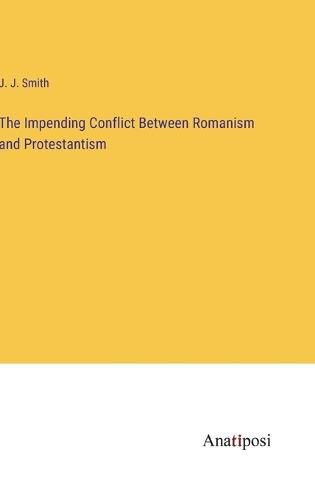 Cover image for The Impending Conflict Between Romanism and Protestantism
