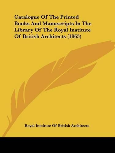 Catalogue of the Printed Books and Manuscripts in the Library of the Royal Institute of British Architects (1865)