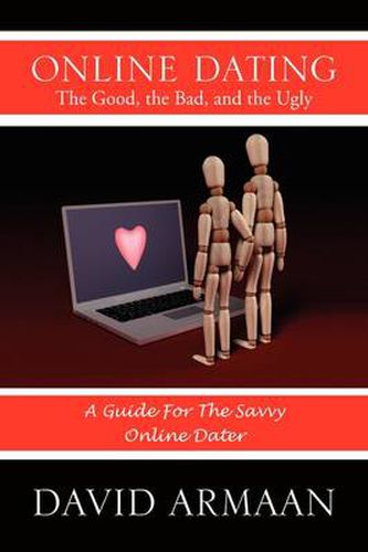Cover image for Online Dating the Good, the Bad, and the Ugly