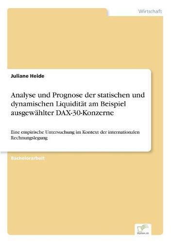 Cover image for Analyse und Prognose der statischen und dynamischen Liquiditat am Beispiel ausgewahlter DAX-30-Konzerne: Eine empirische Untersuchung im Kontext der internationalen Rechnungslegung