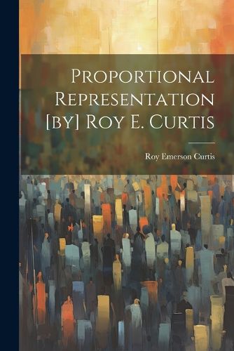 Cover image for Proportional Representation [by] Roy E. Curtis