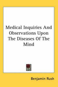 Cover image for Medical Inquiries and Observations Upon the Diseases of the Mind