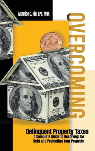 Cover image for Overcoming Delinquent Property Taxes A Complete Guide to Resolving Tax Debt and Protecting Your Property