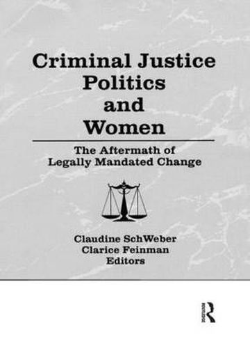 Cover image for Criminal Justice Politics and Women: The Aftermath of Legally Mandated Change: The Aftermath of Legally Mandated Change