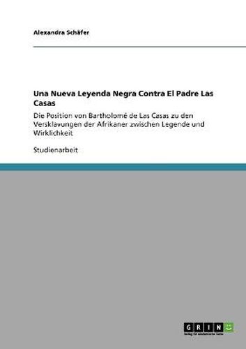 Cover image for Una Nueva Leyenda Negra Contra El Padre Las Casas: Die Position von Bartholome de Las Casas zu den Versklavungen der Afrikaner zwischen Legende und Wirklichkeit