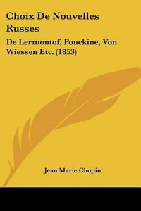 Cover image for Choix de Nouvelles Russes: de Lermontof, Pouckine, Von Wiessen Etc. (1853)